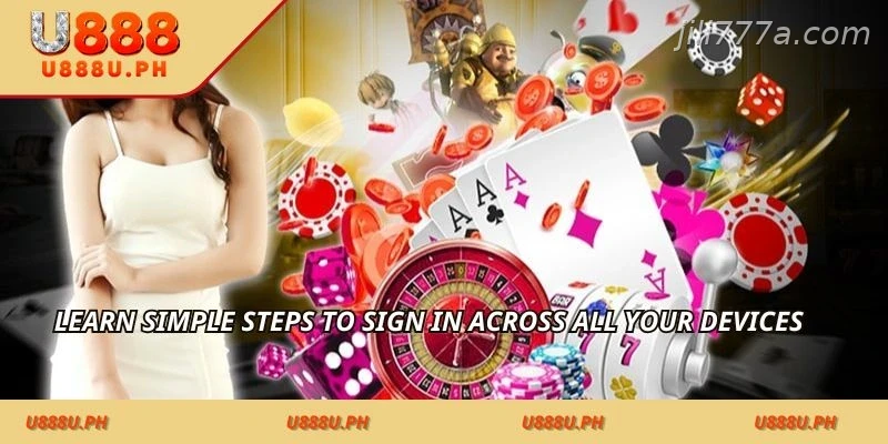 Learn simple steps to sign in across all your devices