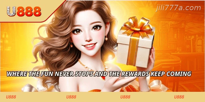 Where the fun never stops and the rewards keep coming