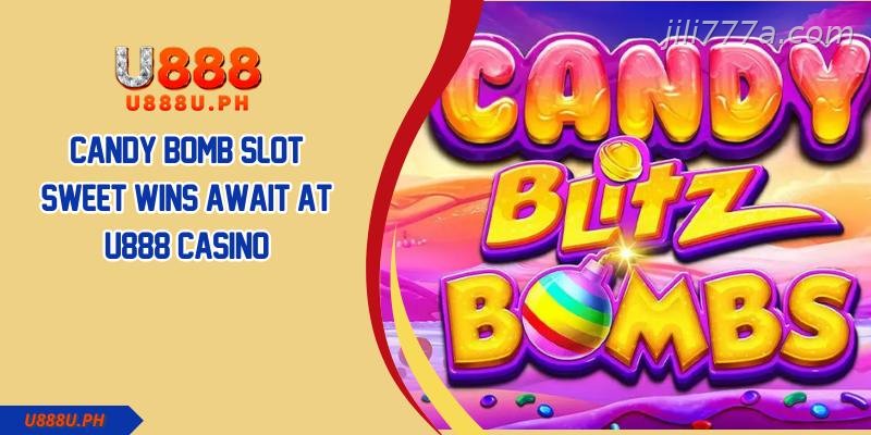 Candy Bomb Slot Sweet Wins Await at JILI777 Casino