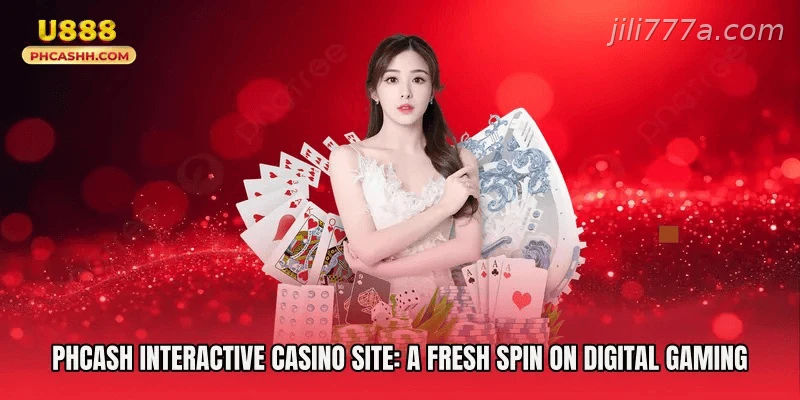 Phcash Interactive Casino Site A Fresh Spin on Digital Gaming
